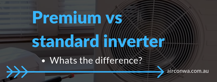 Premium vs standard inverter